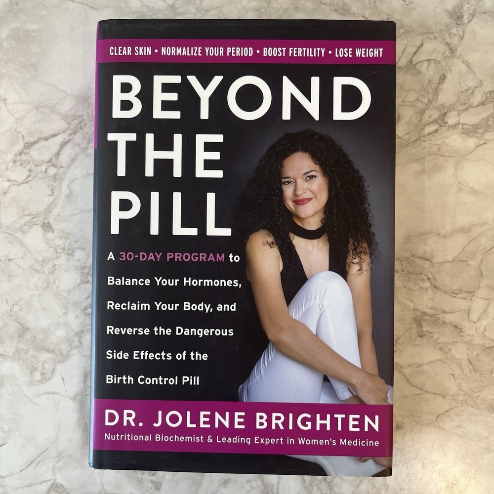 Beyond the Pill: A 30-Day Program to Balance Your Hormones, Dr. Jolene Brighten